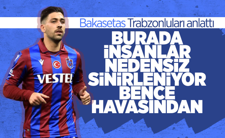 Bakasetas: Burada insanlar nedensiz sinirleniyor