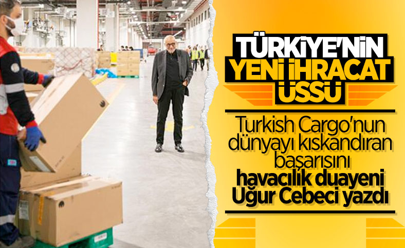 Uğur Cebeci, Turkish Cargo'yu değerlendirdi