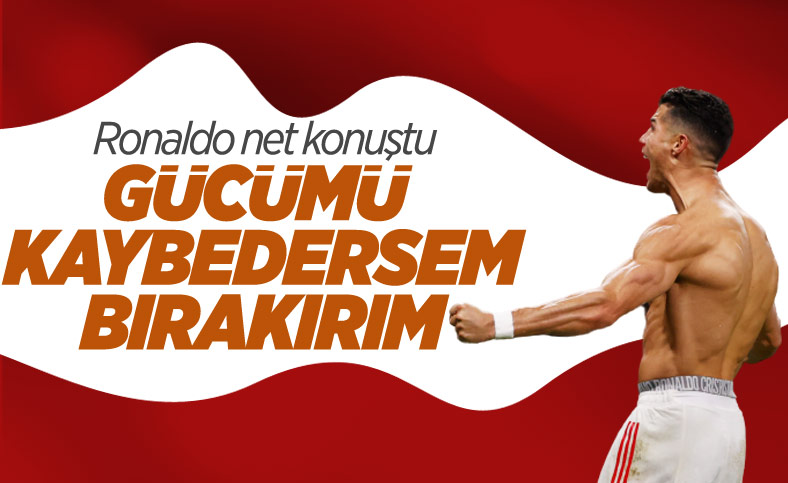 Cristiano Ronaldo: Gücümü kaybedersem milli takımı bırakırım