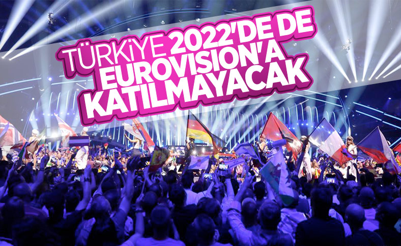 Türkiye Eurovision'a 2022 yılında da katılmayacak