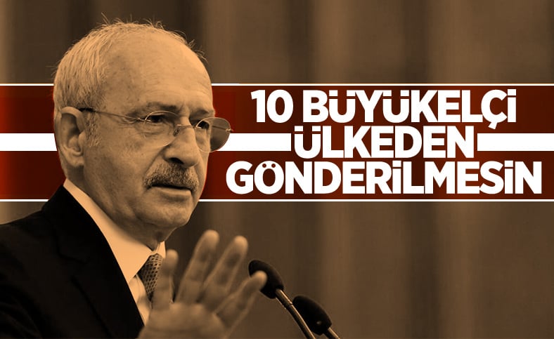 Kemal Kılıçdaroğlu'ndan '10 büyükelçi' kararına tepki