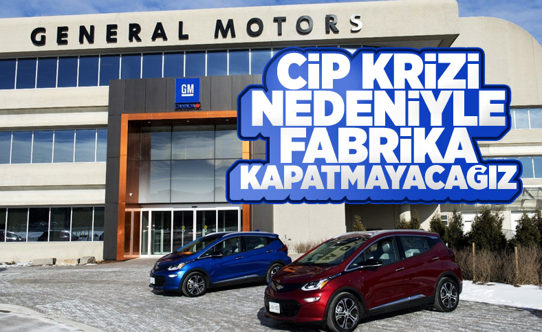General Motors, çip krizi nedeniyle artık tesis kapatmayacak
