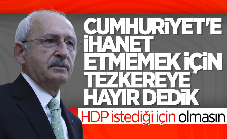 Kemal Kılıçdaroğlu: Tezkereye evet demek Cumhuriyet&#39;e ihanettir