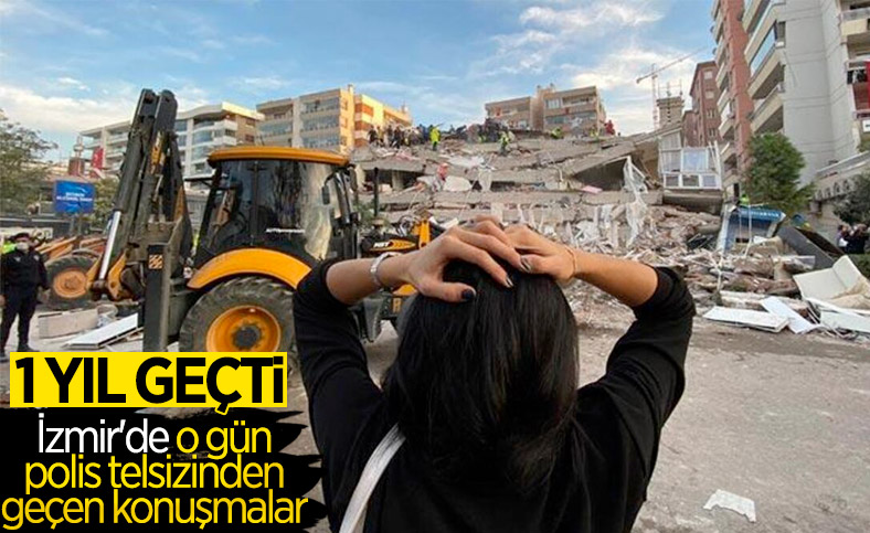İzmir depreminde polis telsizinden yapılan konuşmalar 