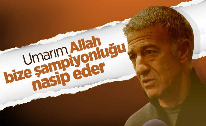 Ahmet Ağaoğlu: Taraftara şampiyonluk borcumuz var