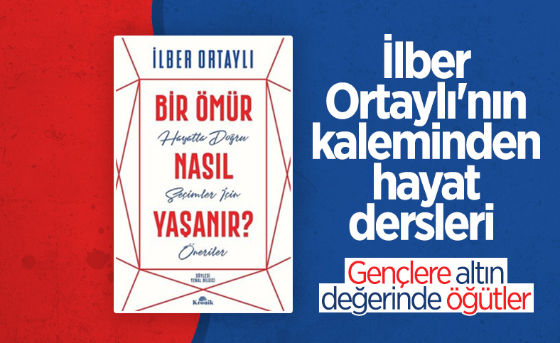 İlber Ortaylı'nın Bir Ömür Nasıl Yaşanır kitabında hayat dersleri