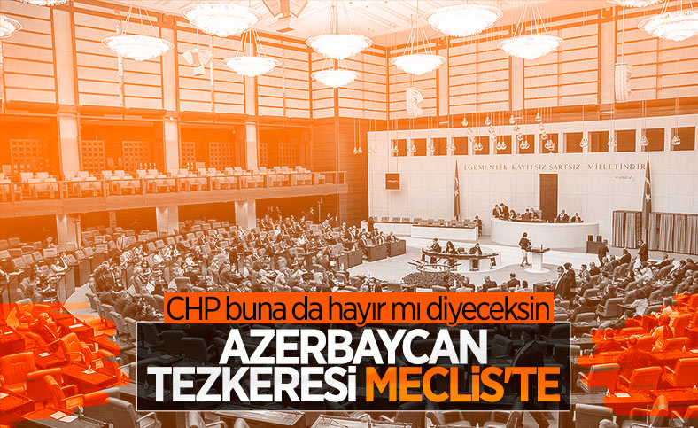 Azerbaycan tezkeresi TBMM'ye sunuldu