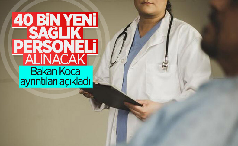 Sağlık Bakanı Koca'dan 40 bin sağlık personeli alımına dair ayrıntılar