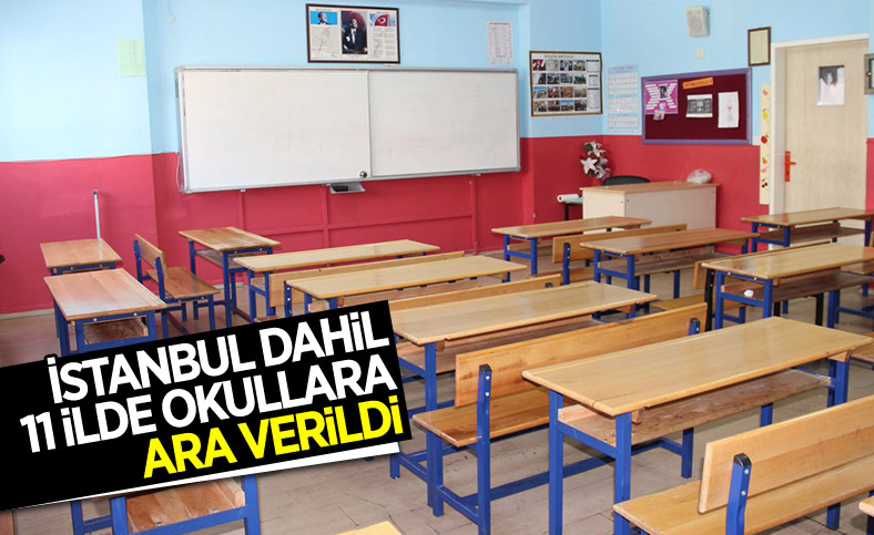 İstanbul dahil 11 ilde eğitime bir gün ara verildi