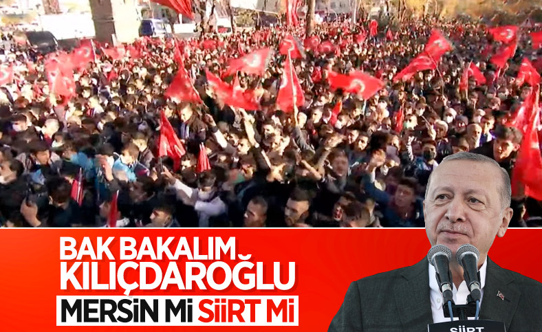 Erdoğan'dan Kılıçdaroğlu'na: Topladığın kalabalık ortada, bak Siirt burada 