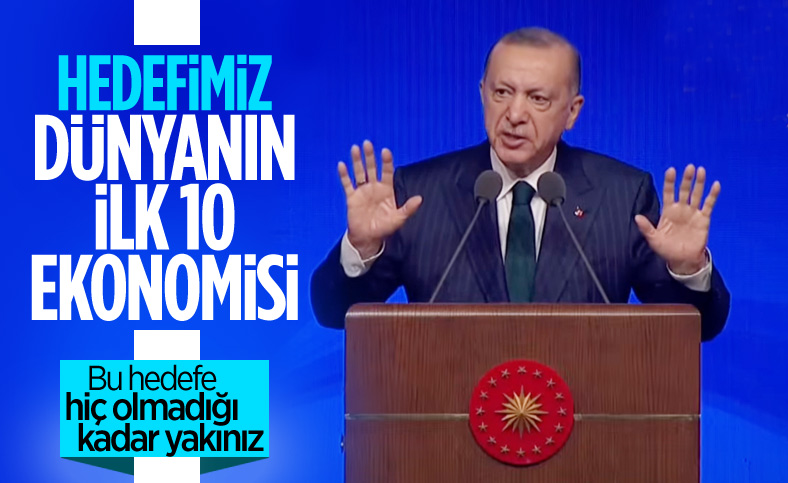 Cumhurbaşkanı Erdoğan: Hedefimiz dünyanın ilk 10 ekonomisi içine girmek