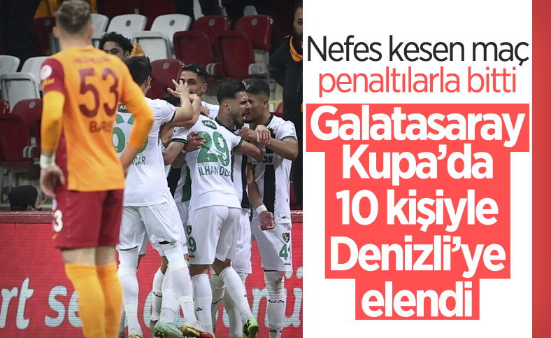 Denizlispor Ziraat Türkiye Kupası'nda Galatasaray'ı penaltılarla geçti