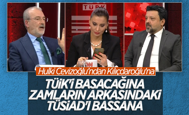 Hulki Cevizoğlu: Kılıçdaroğlu TÜİK'i basacağına TÜSİAD'ı basmalıydı