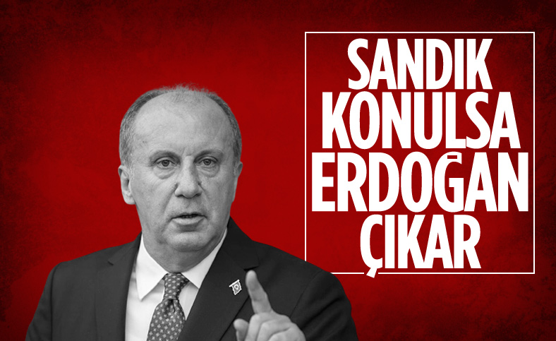 Muharrem İnce: Sandık konulsa yine Erdoğan çıkar 