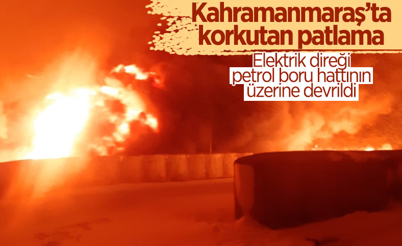 Kahramanmaraş’ta petrol boru hattında patlama