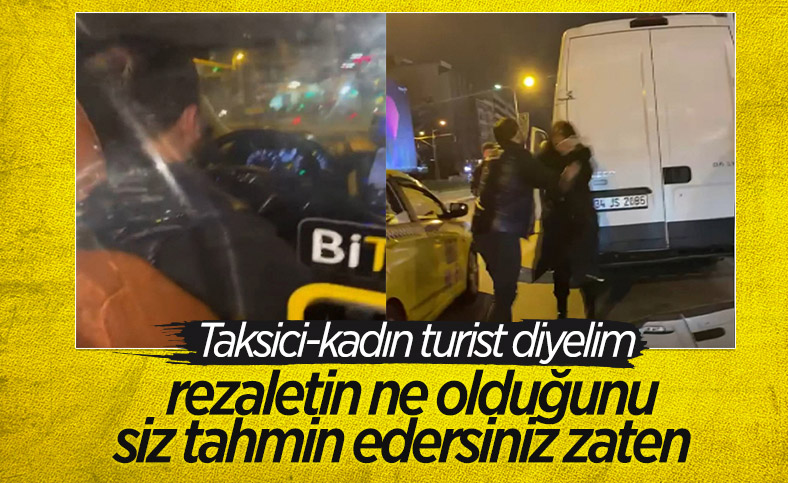 İstanbul'da taksici kadın turisti önce kaçırdı, sonra araçtan attı