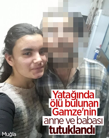Gamze’nin ölümünde yeni gelişme: Anne ve babası tutuklandı