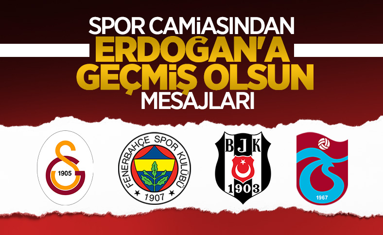 Spor camiasından Erdoğan'a geçmiş olsun mesajları