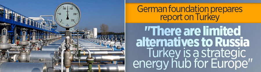 German foundation's report says Turkey becoming strategic energy hub for Europe