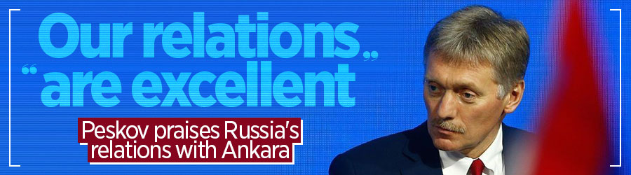 Russian spokesman Peskov hails 'excellent' relations with Turkey