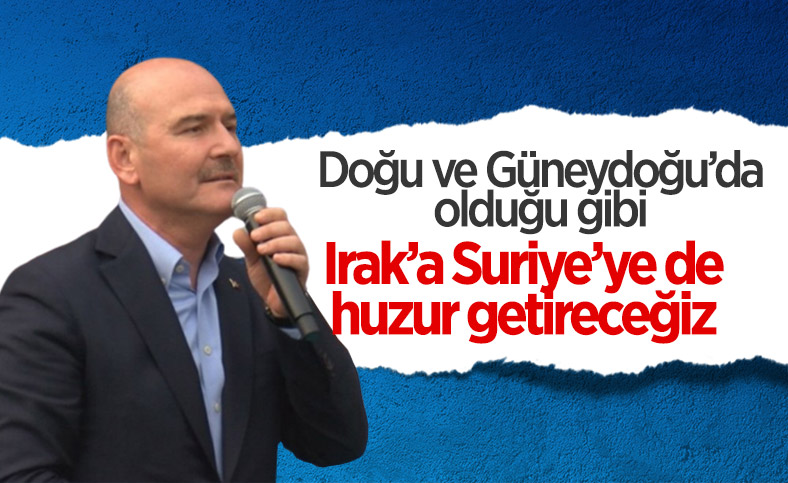 Süleyman Soylu: Suriye'yi ve Irak'ı ABD ve Avrupa'nın elinden kurtaracağız