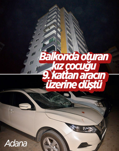 Adana'da kız çocuğu, 9'uncu kattan aşağı cipin üzerine düştü