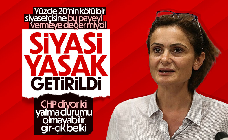 Canan Kaftancıoğlu'na siyasi yasak getirildi
