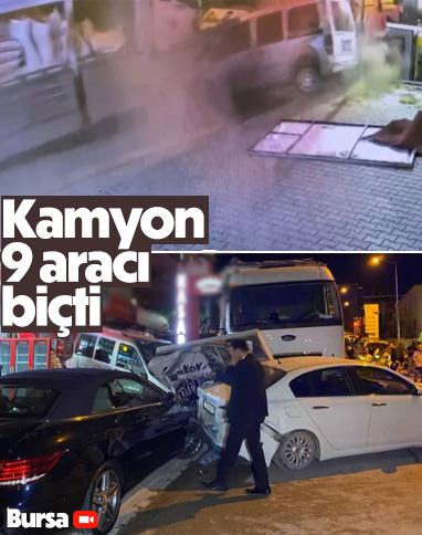 Bursa'da freni boşalan kamyon 9 aracı biçti