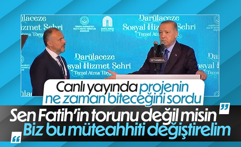 Cumhurbaşkanı Erdoğan: Bu müteahhiti değiştirelim biz