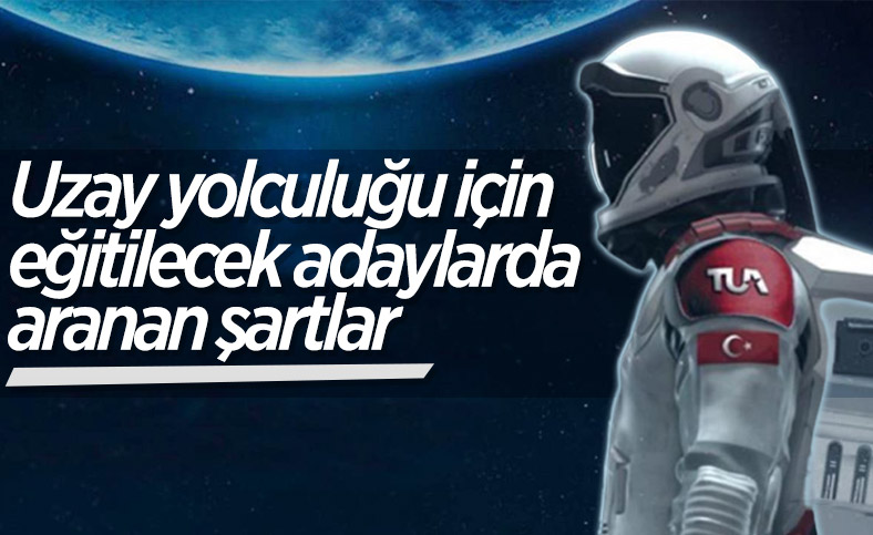 Uzaya gönderilecek olan Türk adaylarda aranan kriterler belli oldu