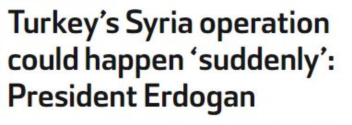 Cumhurbaşkanı Erdoğan'ın Suriye'ye operasyon mesajı dünyanın gündeminde