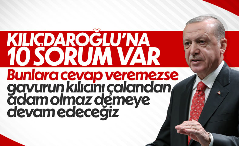Cumhurbaşkanı Erdoğan'dan Kılıçdaroğlu'na 10 soru 