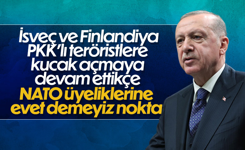 Cumhurbaşkanı Erdoğan'dan İsveç ve Finlandiya'nın NATO üyeliğine veto