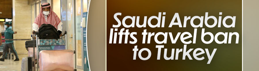 Saudi Arabia lifts travel ban to Turkey