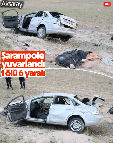 Aksaray'da feci kaza: 1 ölü, 6 yaralı