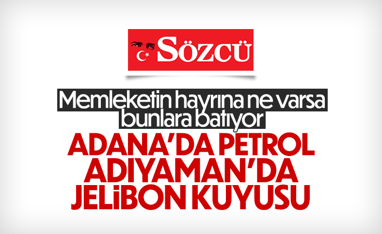 Adana’daki petrol rezervi Sözcü yazarını rahatsız etti