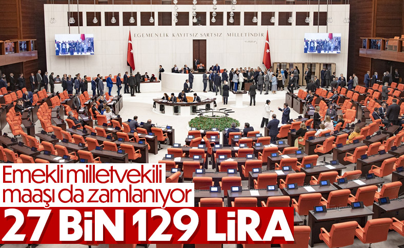 Emekli milletvekili maaşı 27 bin 129 TL'ye yükselecek