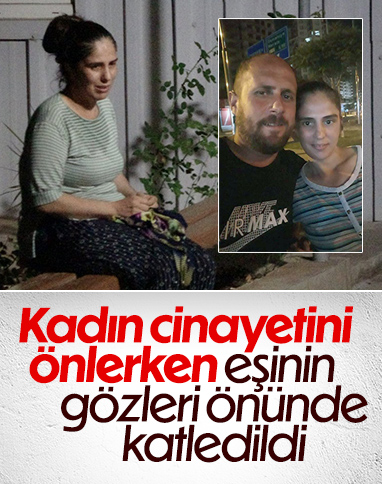 Adana'da kadın cinayetine engel olmak isterken hayatını kaybetti