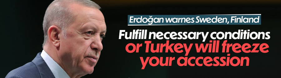 Erdoğan calls on Finland, Sweden to fulfill necessary conditions for NATO accession