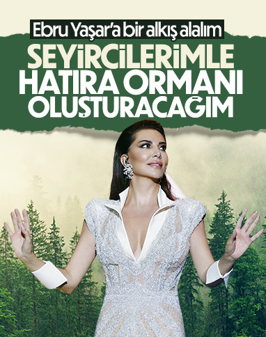 Ebru Yaşar, konser gelirlerini ormanlar için bağışlayacak