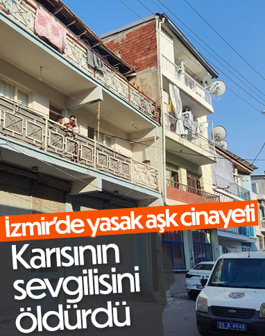 İzmir'de bir kişi karısıyla ilişki yaşayan genci defalarca bıçaklayarak öldürdü