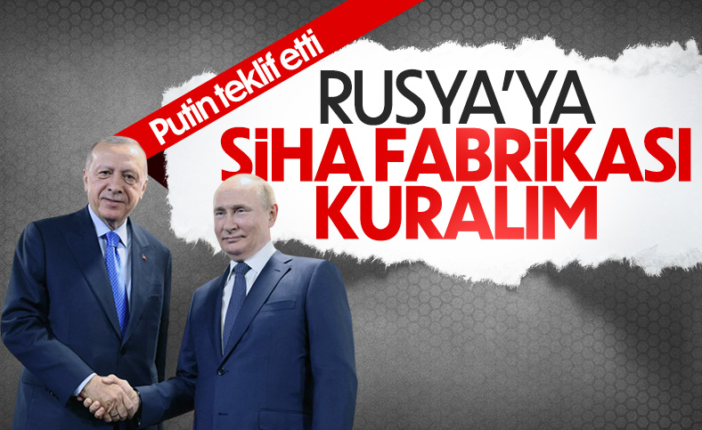 Vladimir Putin'in Rusya'da Türk SİHA tesisi kurulsun teklifi