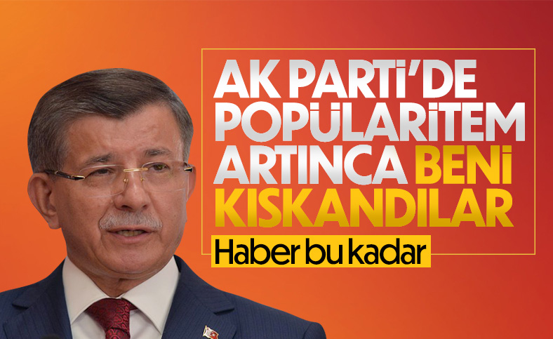 Ahmet Davutoğlu: AK Parti'deki popülaritemle birilerinin önünü tıkadım