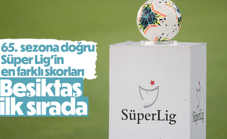 65'inci sezona girecek olan Süper Lig'in en farklı skoru Beşiktaş'a ait