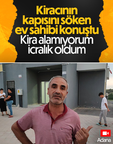 Adana'da kiracısının kapısını söken ev sahibi: Kira alamıyorum, icralık oldum