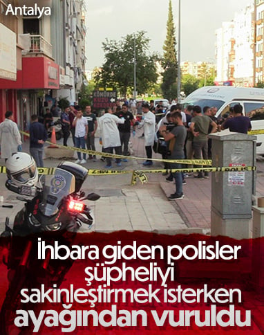 Antalya'da ihbara giden polisin düşen tabancasını alıp, 2 polisi ayağından vurdu