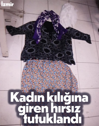 İzmir'de kadın kılığına giren hırsız, yine yakalandı