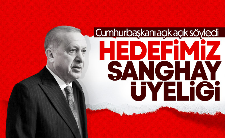Cumhurbaşkanı Erdoğan: Hedefimiz Şanghay Teşkilatı'na üye olmak 