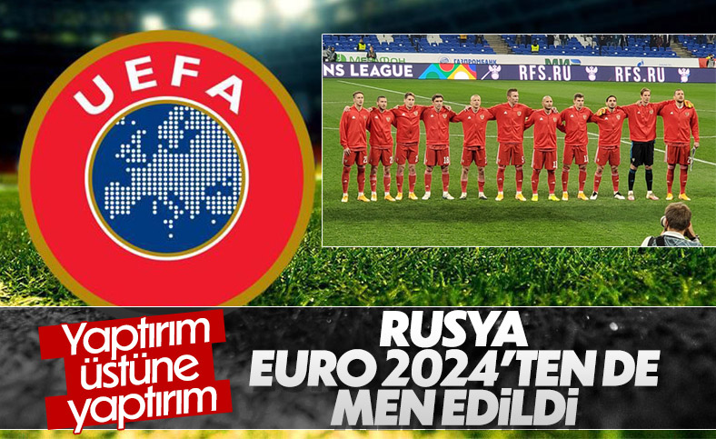 UEFA, Rusya'nın EURO 2024'ten men edildiğini duyurdu