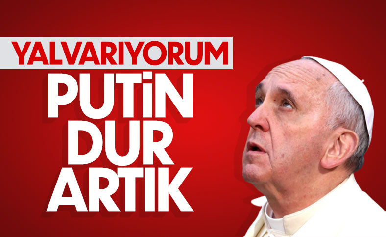 Papa'dan Rusya ve Ukrayna'ya diyalog çağrısı